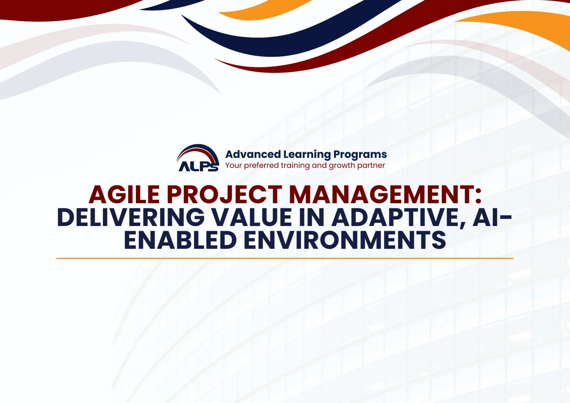Agile Project Management: Delivering Value in Adaptive, AI-Enabled Environments — Advance Learning Programs training course